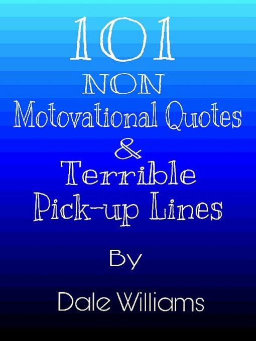 Title details for 101 Non Motivational Quotes & Terrible Pick-Up Lines by Dale Williams - Wait list